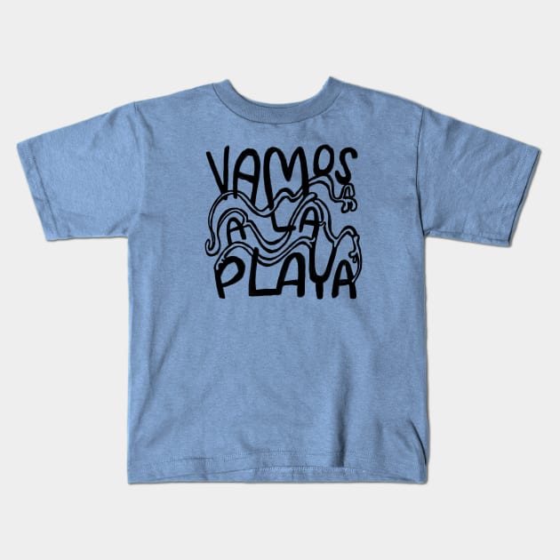 Vamos A La Playa, Let's go to the beach Kids T-Shirt by badlydrawnbabe